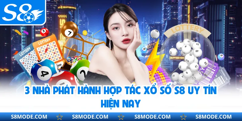 3 nhà phát hành hợp tác xổ số S8 uy tín hiện nay