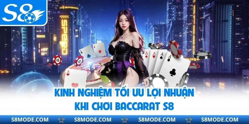 Kinh nghiệm tối ưu lợi nhuận khi chơi baccarat s8 