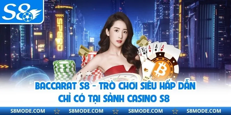 Baccarat s8 - Lựa Chọn Hàng Đầu Của Tay Chơi Cá Cược