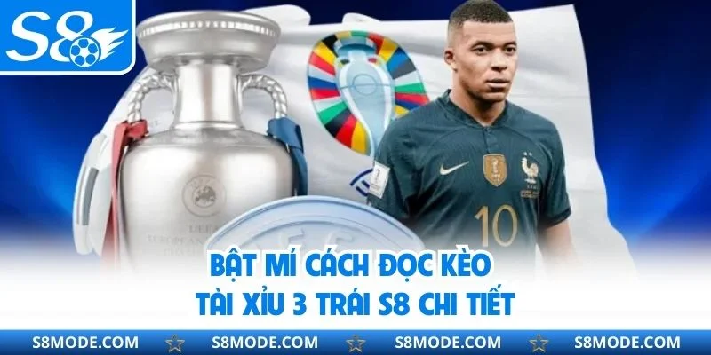 Bật mí cách đọc kèo tài xỉu 3 trái S8 chi tiết