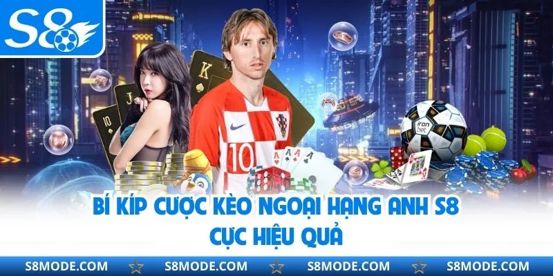 Bí kíp cược kèo ngoại hạng Anh S8 cực hiệu quả