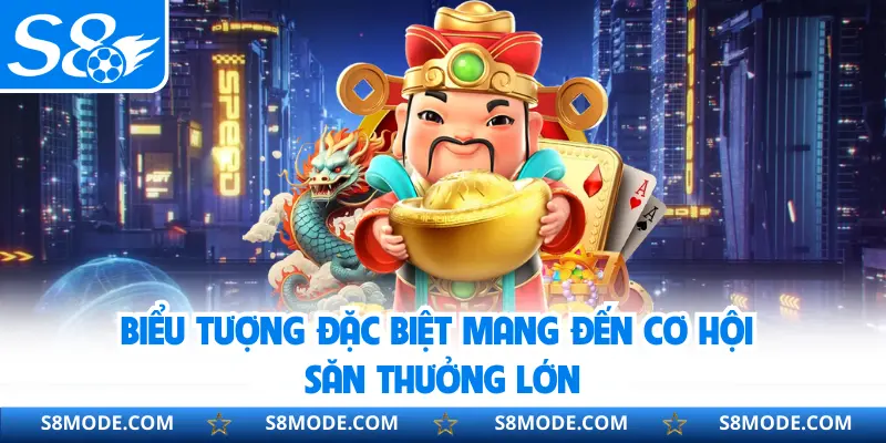 Biểu tượng đặc biệt mang đến cơ hội săn thưởng lớn