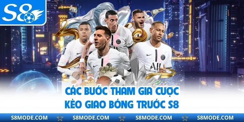 Các bước tham gia cược kèo giao bóng trước S8