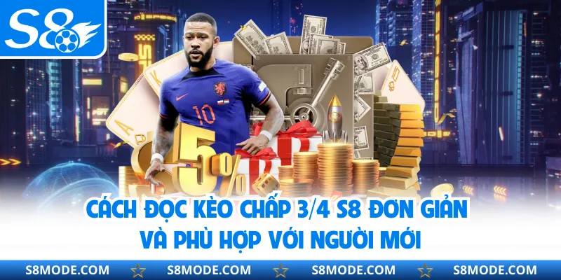Cách đọc kèo chấp 3/4 S8 đơn giản và phù hợp với người mới