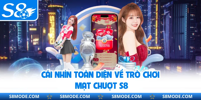 Cái nhìn toàn diện về trò chơi mạt chượt S8