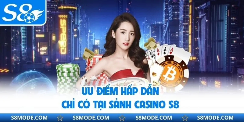 Thế mạnh nổi bật chỉ có tại casino s8 thu hút người chơi 