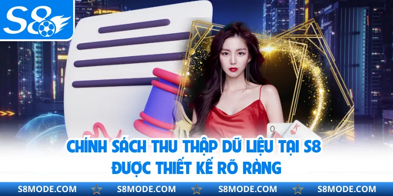 Chính sách thu thập dữ liệu tại S8 được thiết kế rõ ràng