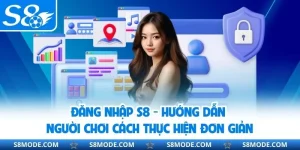 Đăng Nhập S8 - Hướng Dẫn Bạn Cách Thực Hiện Đơn Giản