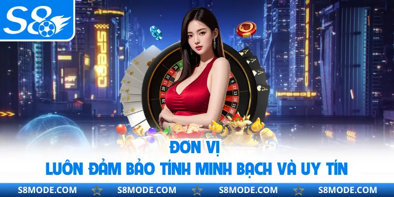 Đơn vị luôn đảm bảo tính minh bạch và uy tín