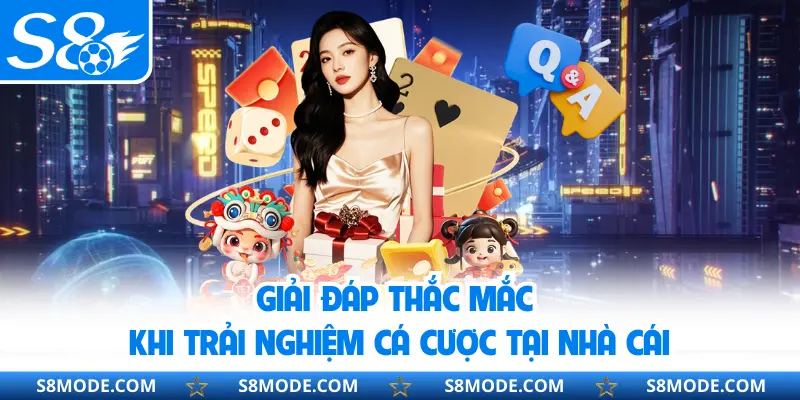 Giải đáp thắc mắc khi trải nghiệm cá cược tại nhà cái