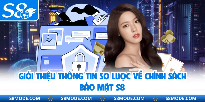 Giới thiệu thông tin sơ lược về chính sách bảo mật S8