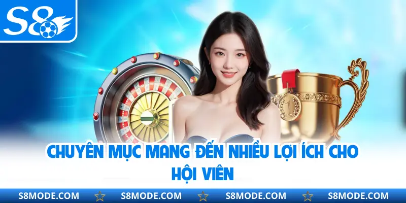 Chuyên mục mang đến nhiều lợi ích cho hội viên