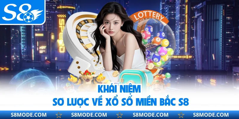 Khái niệm sơ lược về xổ số miền Bắc S8