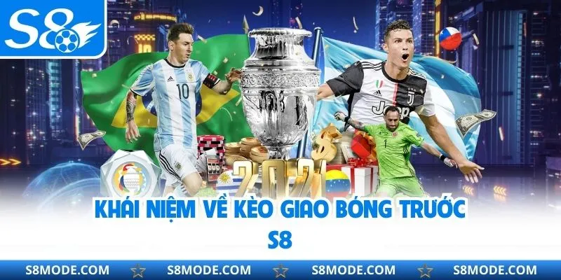 Khái niệm về kèo giao bóng trước S8