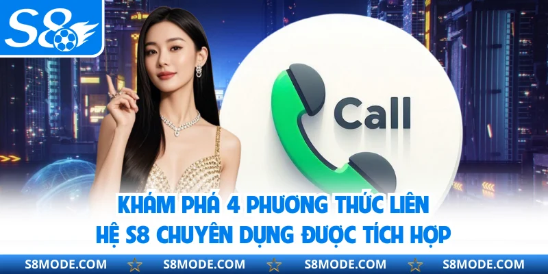 Khám phá 4 phương thức liên hệ S8 chuyên dụng được tích hợp