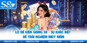 Lô Đề Kiên Giang S8 - Sự Khác Biệt Để Trải Nghiệm May Mắn