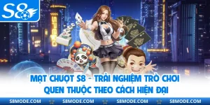 Mạt Chượt S8 - Trải Nghiệm Trò Chơi Quen Thuộc Theo Cách Hiện Đại