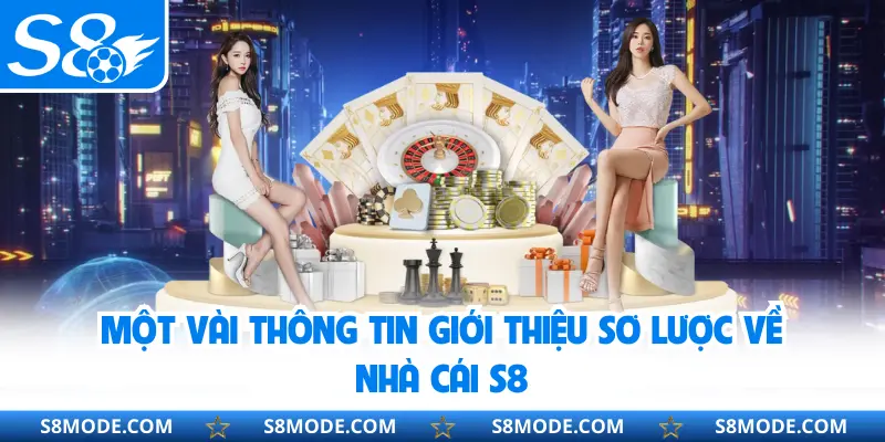 Một vài thông tin giới thiệu sơ lược về nhà cái S8