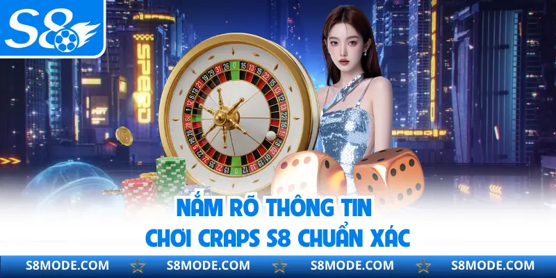 Nắm rõ thông tin vào Craps S8 chuẩn xác