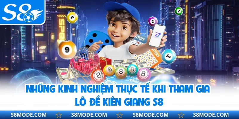Những kinh nghiệm thực tế khi tham gia lô đề Kiên Giang S8