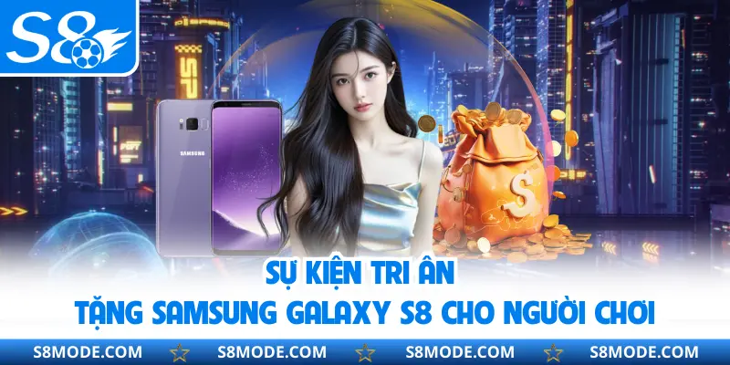 Sự kiện tri ân tặng Samsung Galaxy S8 cho người chơi