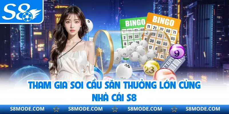 Tham gia soi cầu săn thưởng lớn cùng nhà cái S8