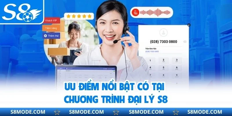 Ưu điểm nổi bật có tại chương trình đại lý S8