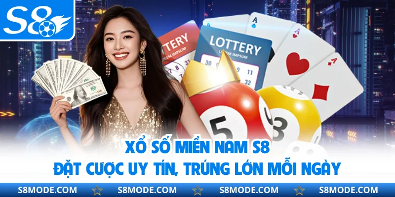 Xổ Số Miền Nam S8 - Đặt Cược Uy Tín, Trúng Lớn Mỗi Ngày